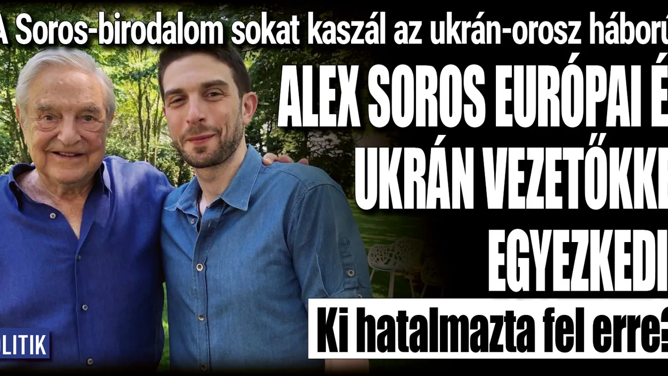 Alex Soros rejtélyes európai tárgyalásokat folytat