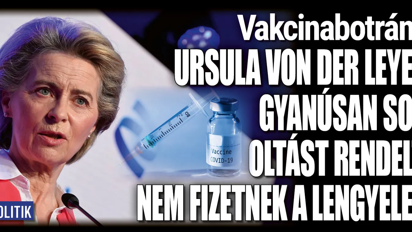 Sokmilliárdos kárt okozott von der Leyen vakcinamutyija
