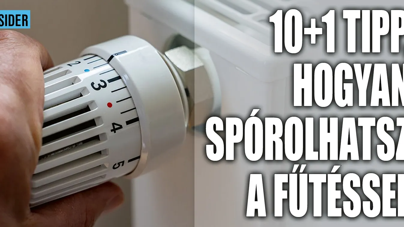 10+1 tipp, hogyan spórolhatsz a fűtéssel