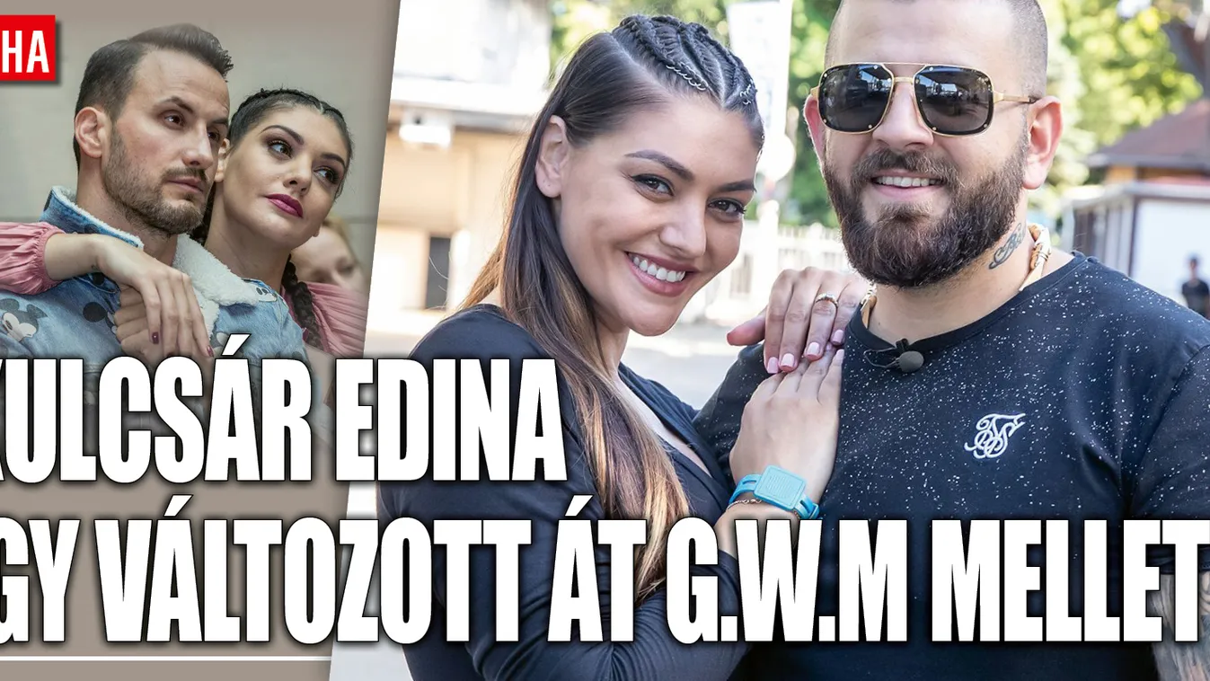 Így alakult át Kulcsár Edina külseje G.w.M mellett