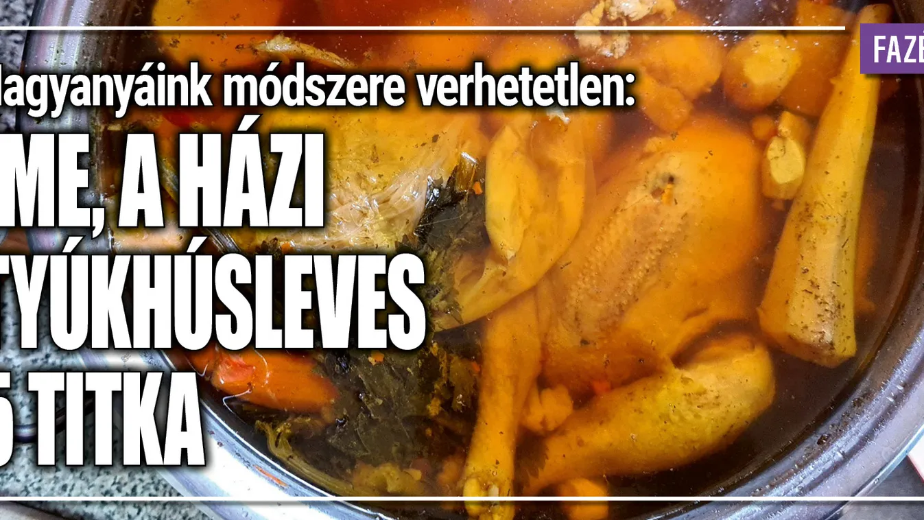 Nagyanyáink módszere verhetetlen: Ez a tyúkhúsleves 5 titka