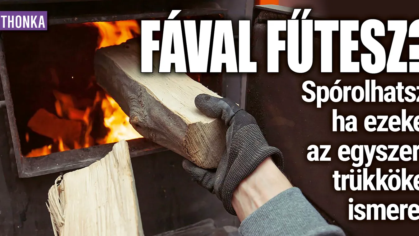 Fával fűtesz? Spórolhatsz, ha ezeket a trükköket ismered