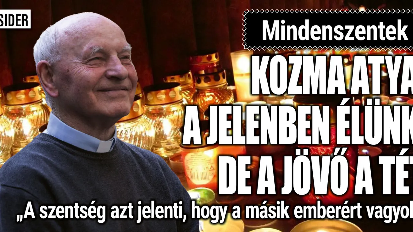 Kozma atya: Üzennek a szentek, közöttük a helyünk