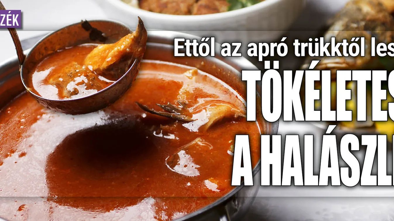 Ettől az apró trükktől lesz tökéletes a halászlé