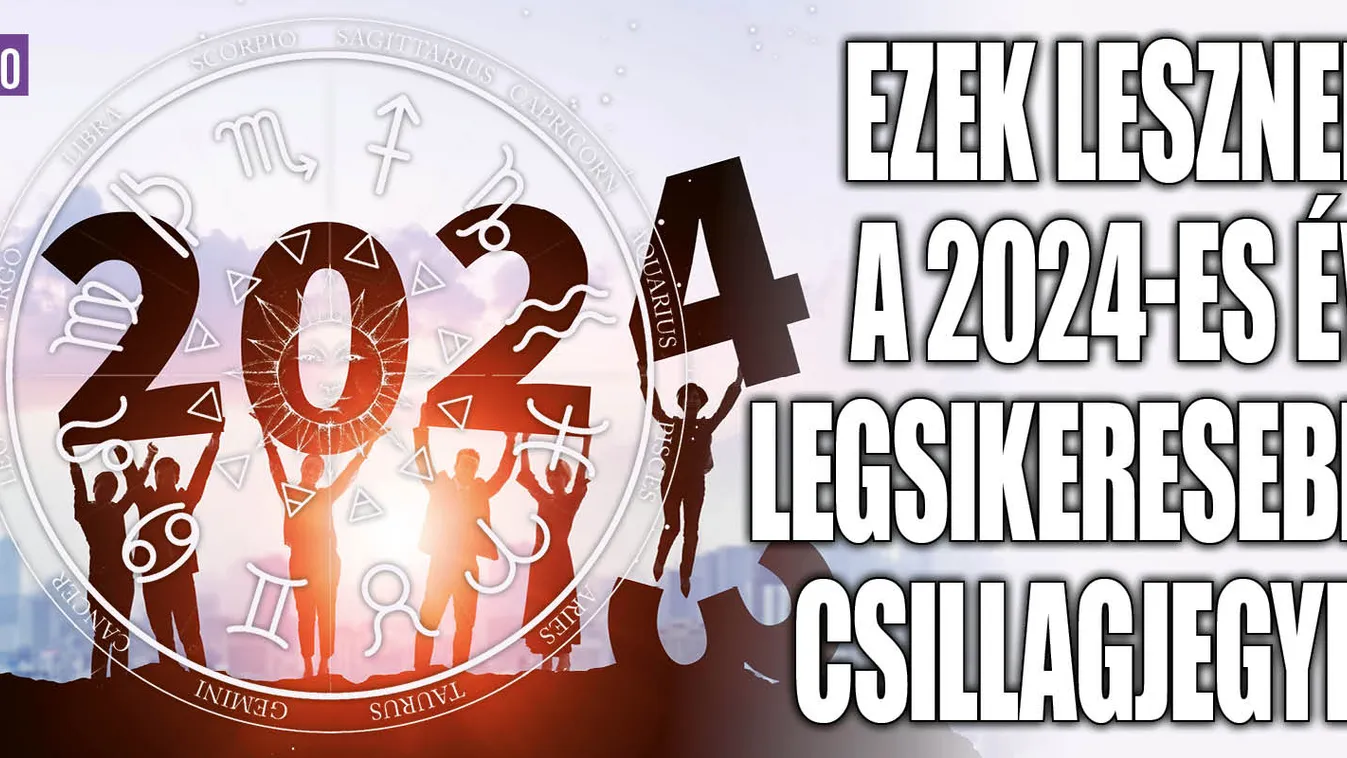 Ezek lesznek a 2024-es év legsikeresebb csillagjegyei