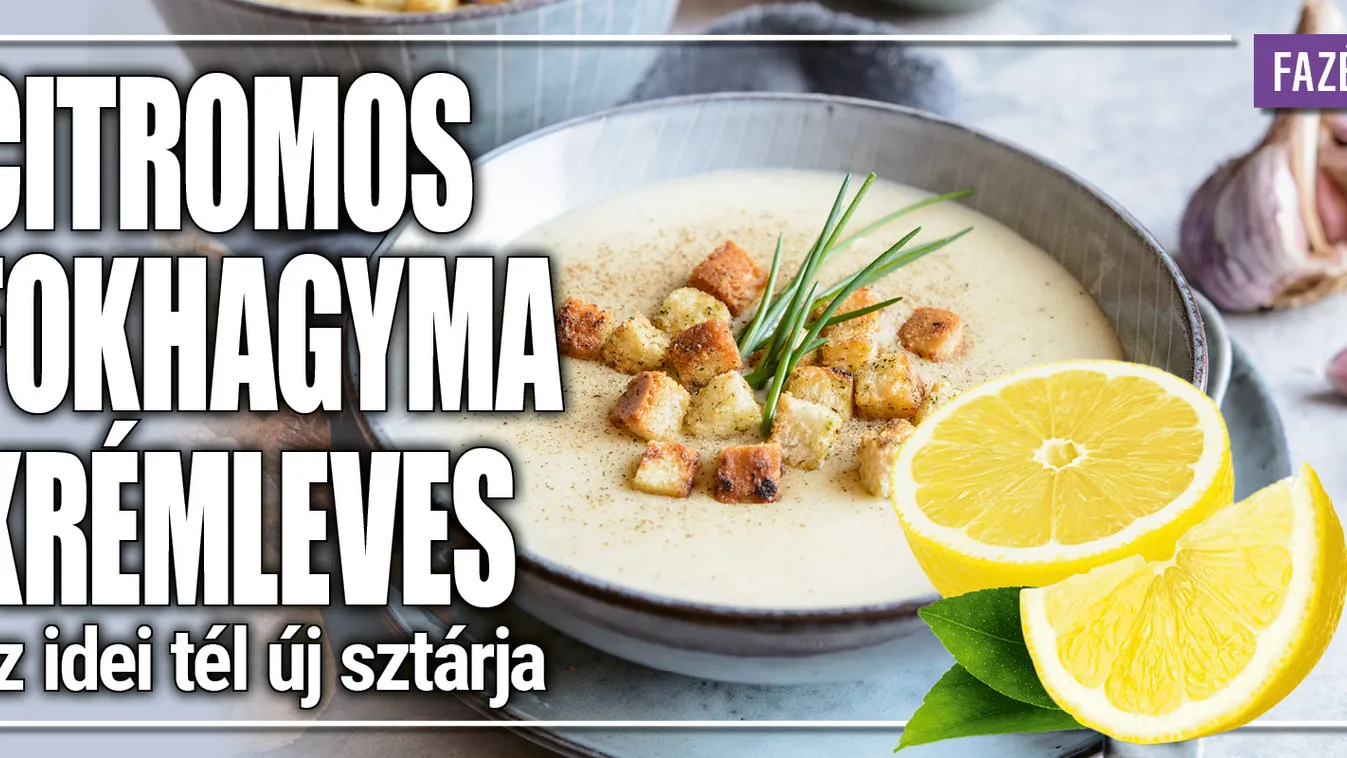 Citromos fokhagyma krémleves az idei tél új sztárja