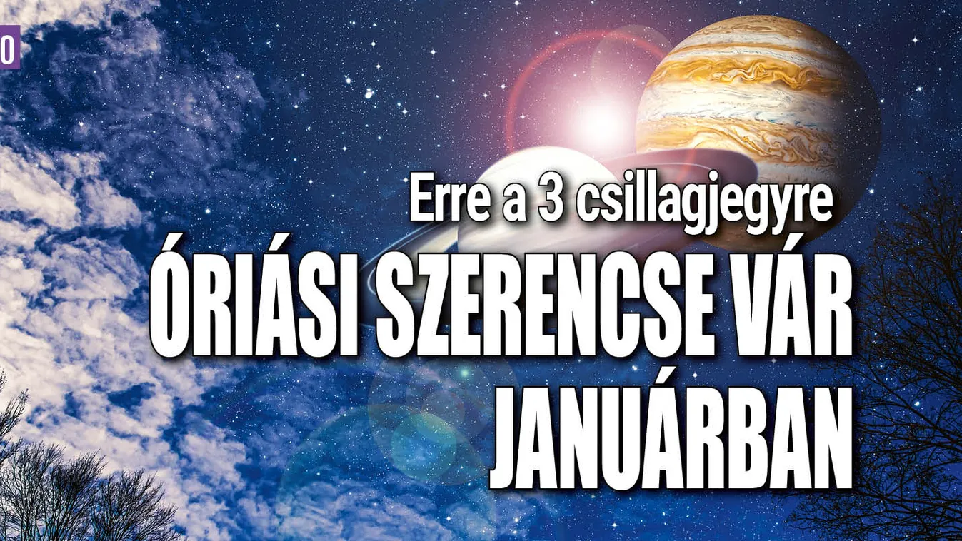 Erre a 3 csillagjegyre óriási szerencse vár januárban