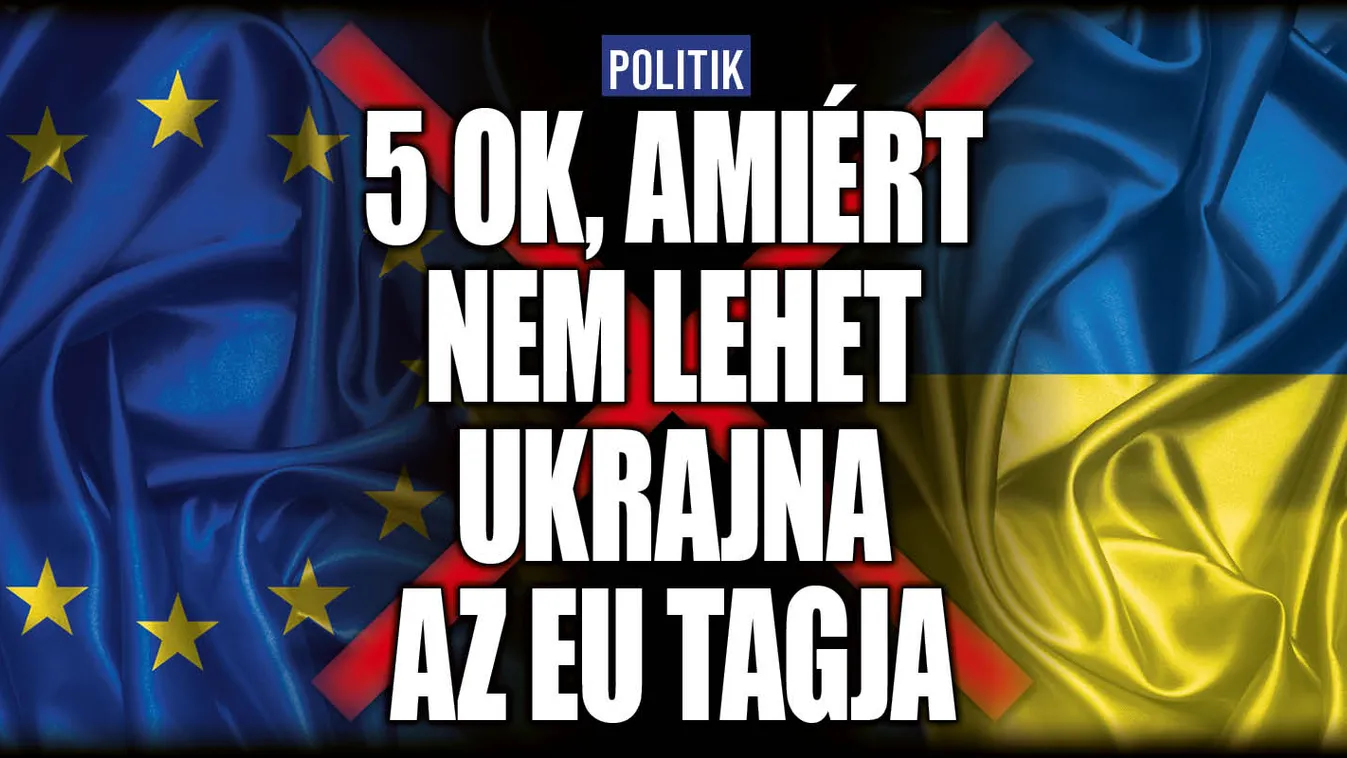 5 ok, amiért nem lehet Ukrajna EU-tagállam
