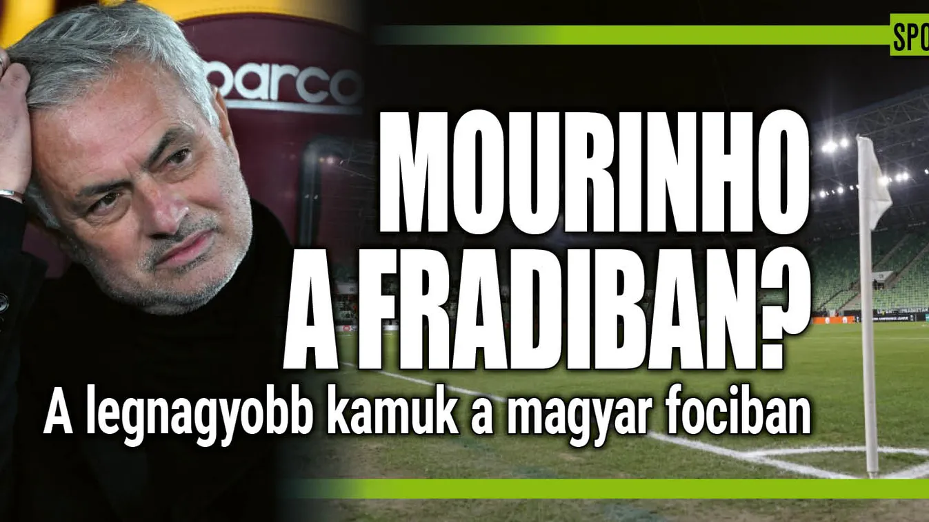 Mourinho a Fradiban? Kamuk és legendák a magyar fociban