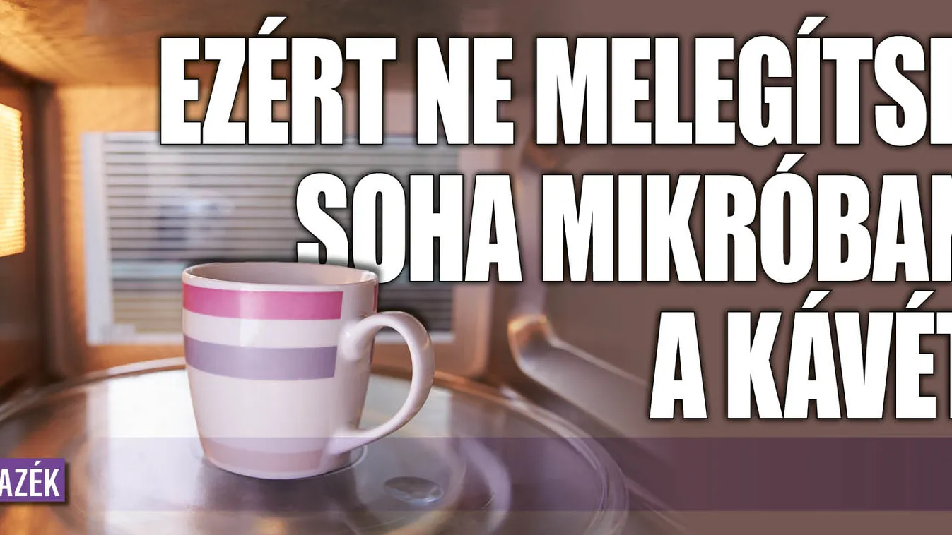 Ezért ne melegítsd soha mikróban a kávét