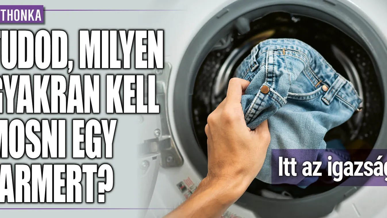 Te tudod, milyen gyakran kell mosni egy farmert?