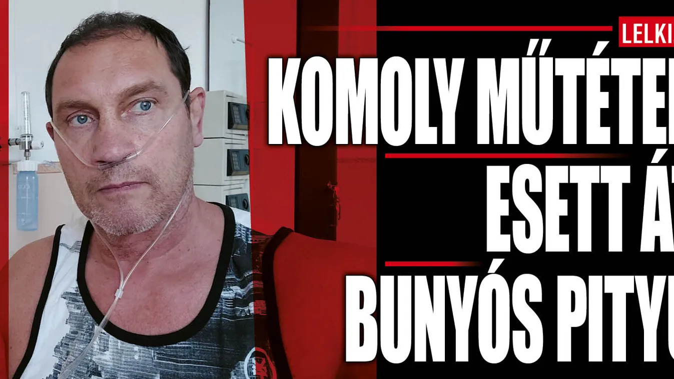 Bunyós Pityu komoly műtéten esett át