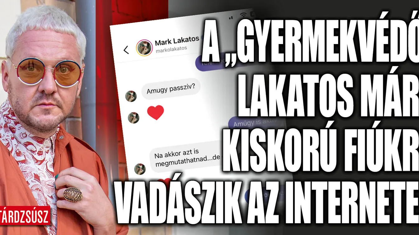 A „gyermekvédő” Lakatos Márk kiskorú fiúkra vadászik