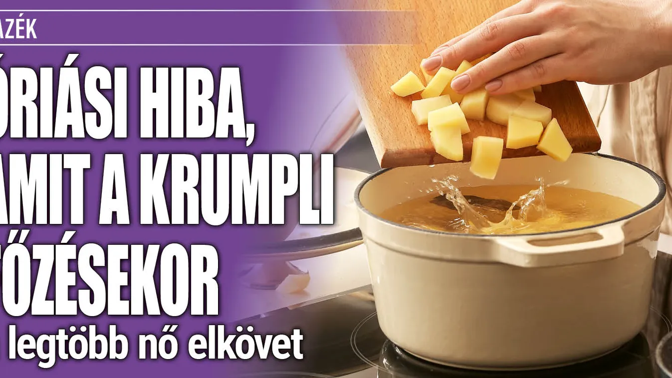 Óriási hiba, amit a krumpli főzésekor a legtöbb nő elkövet