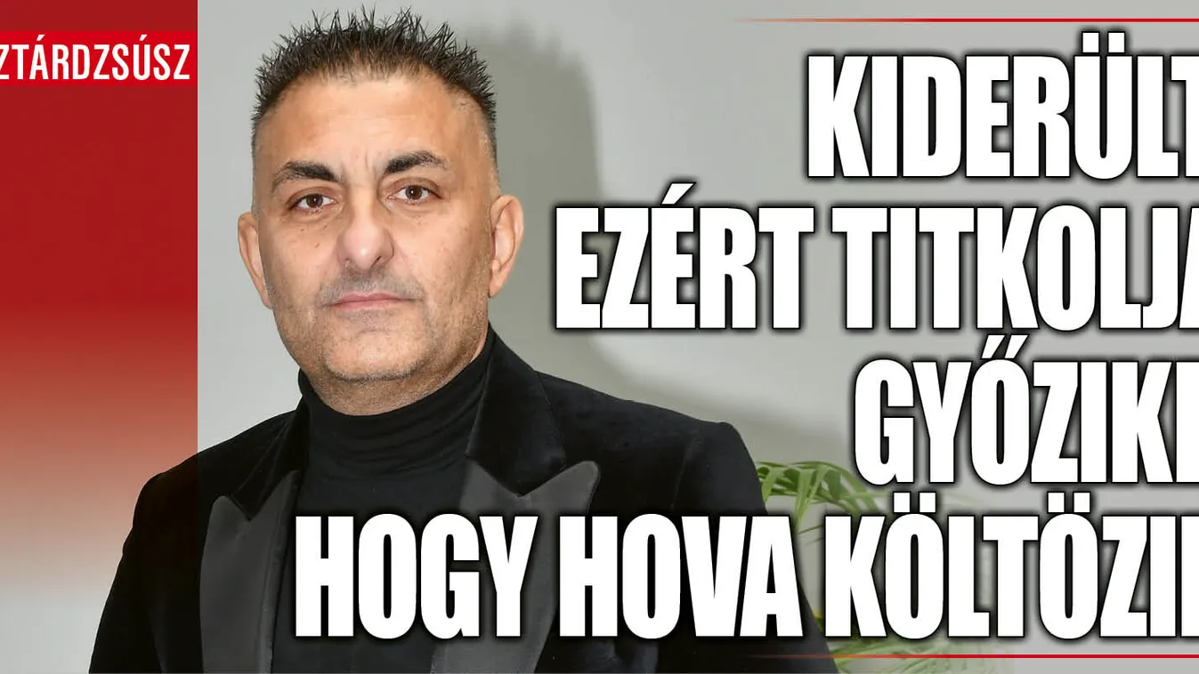Titkolja Győzike, hogy hova költözik