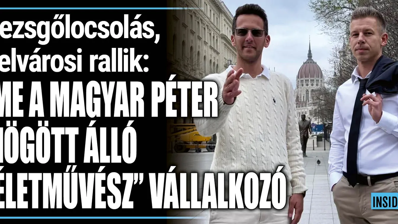 Íme: ő a Magyar Péter mögött álló „életművész” vállalkozó