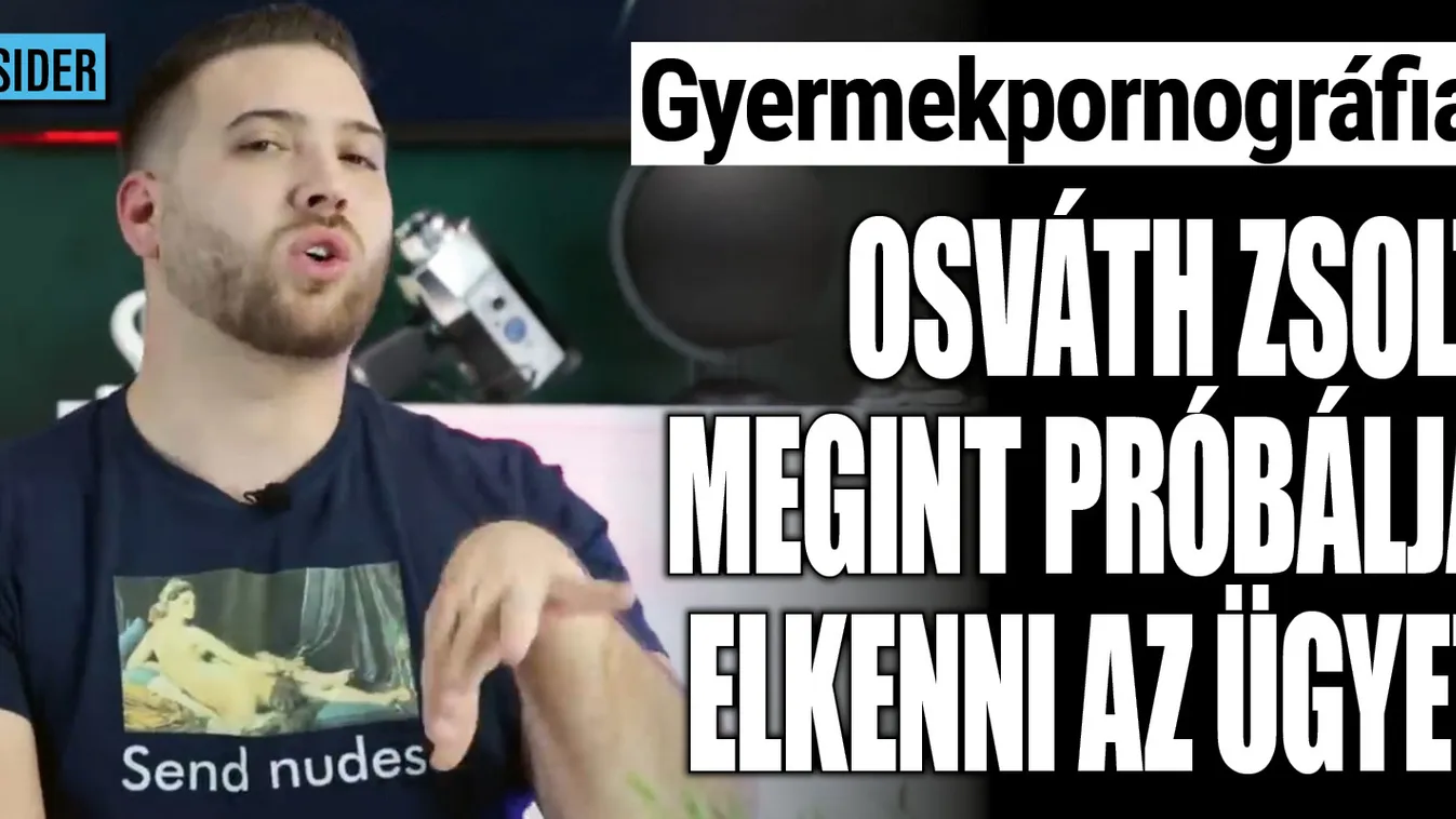 Gyermekpornográfia: Osváth Zsolt megint próbálja elkenni az ügyet