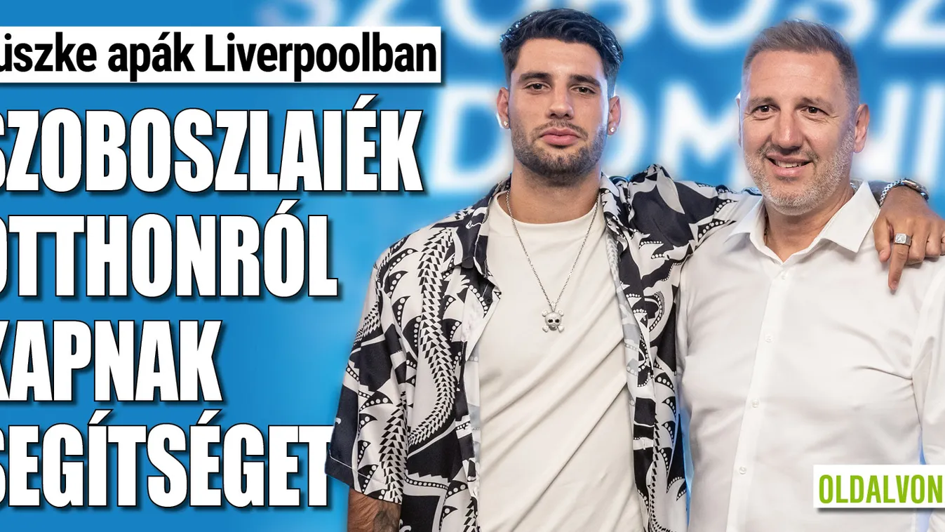 Büszke apák: Szoboszlaiék otthonról kapnak segítséget