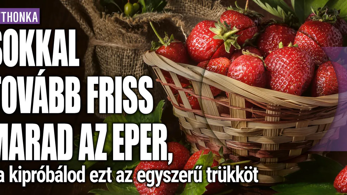 Tovább marad friss az eper, ha kipróbálod ezt a trükköt