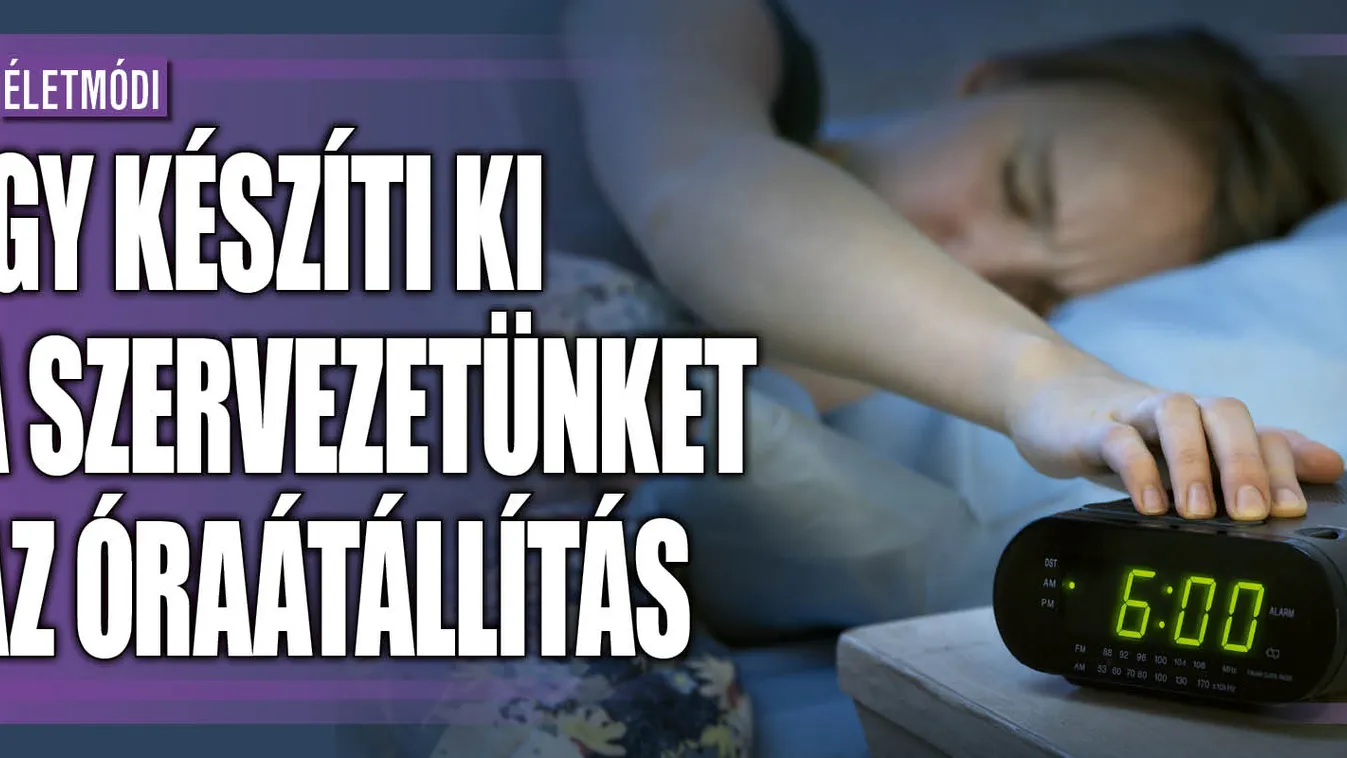 Így készíti ki a szervezetünket az óraátállítás