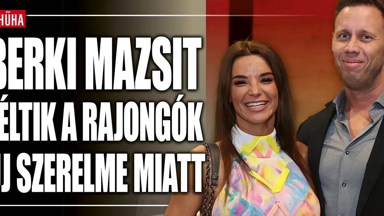  Berki Mazsit féltik a rajongók új szerelme miatt
