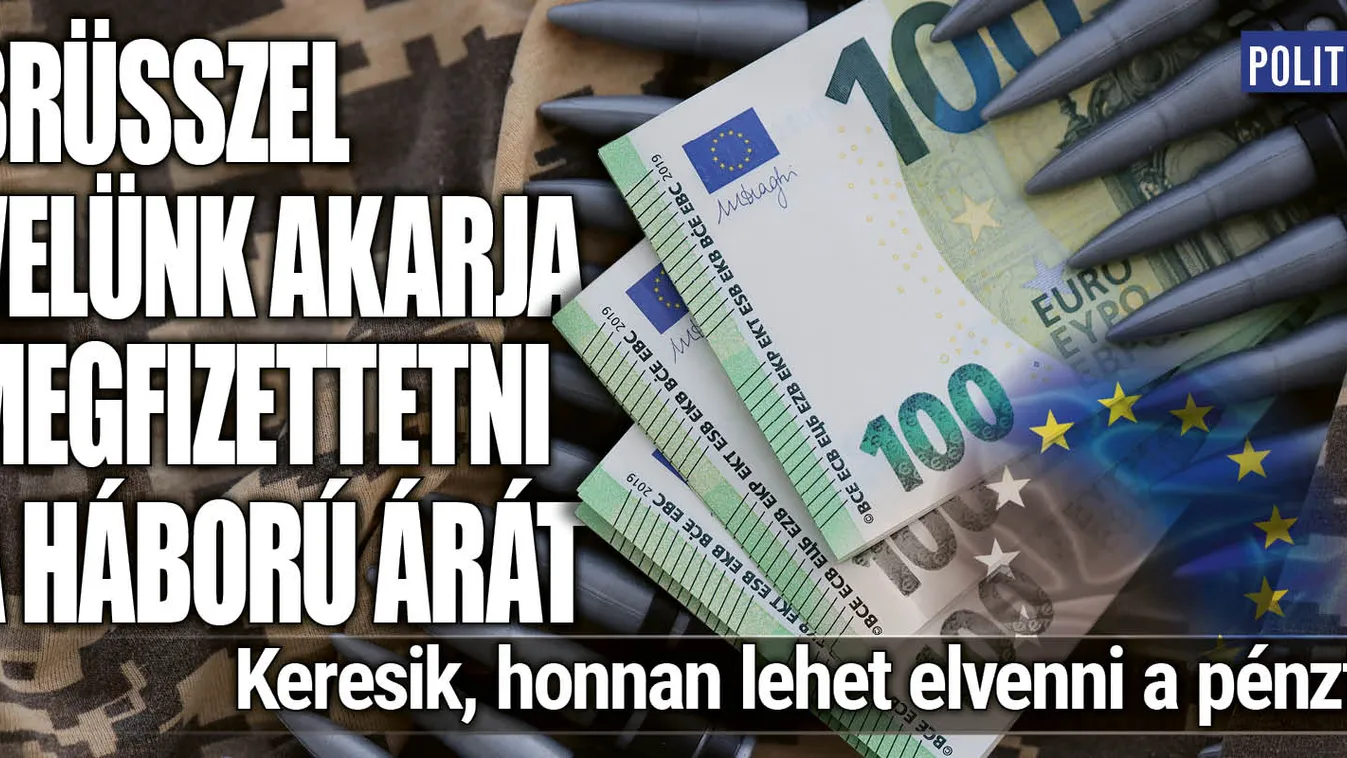 Brüsszel velünk akarja megfizettetni a háború árát