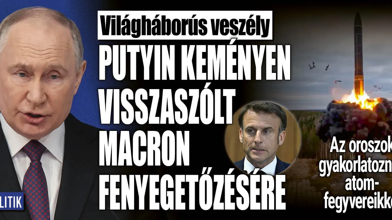 Macron fenyegetőzésére kemény választ adott Putyin