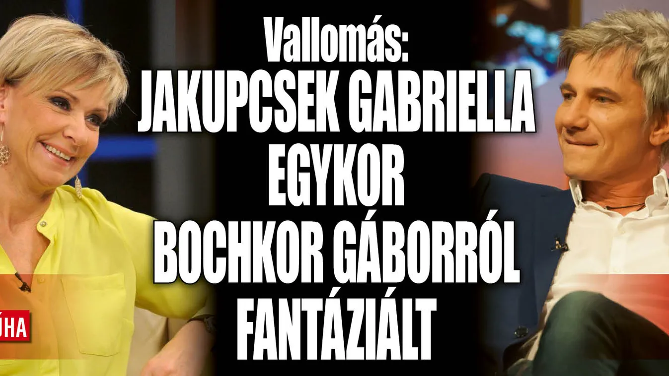 Elszólta magát Jakupcsek Gabriella, Bochkorról fantáziált