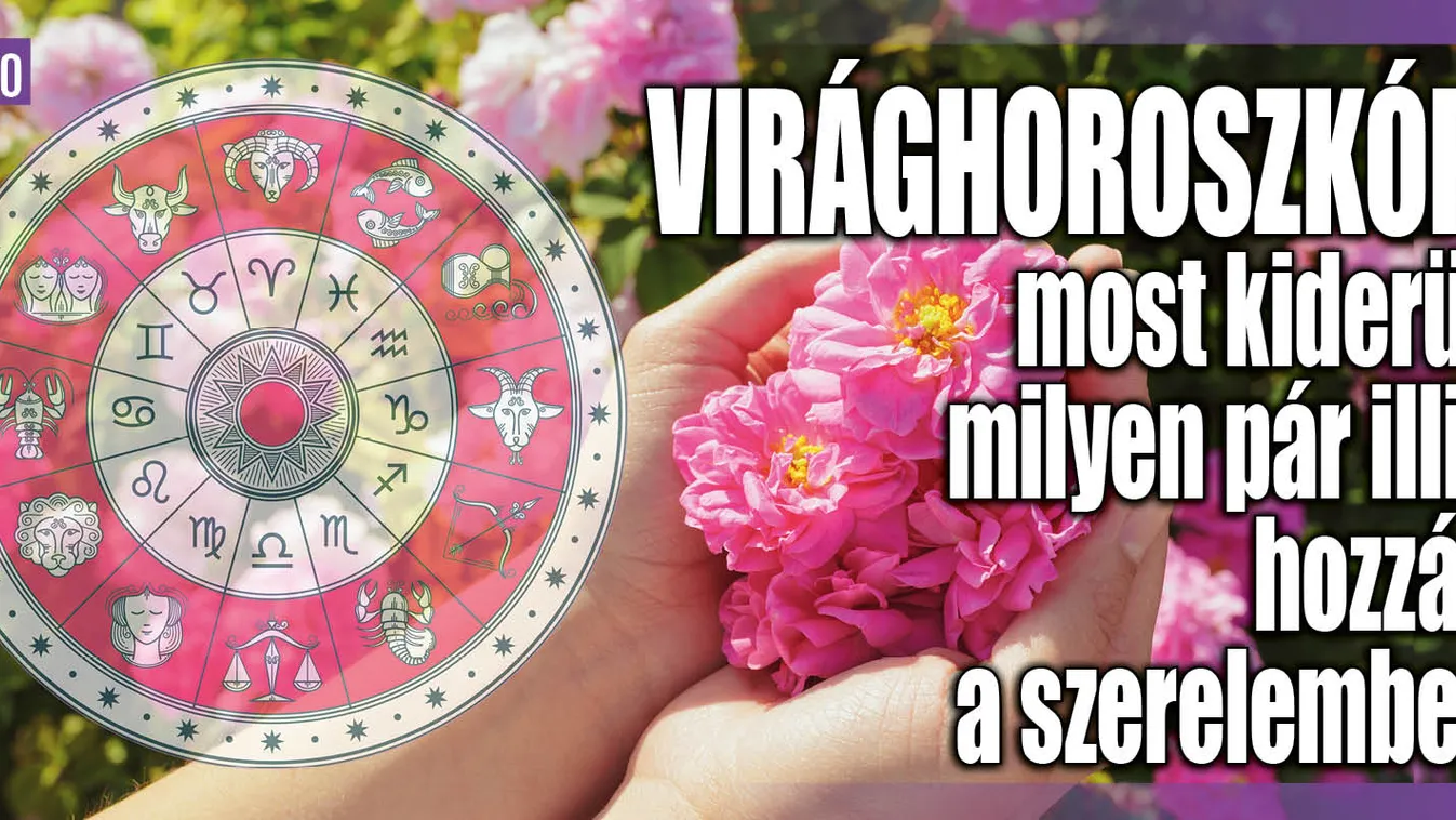 Virághoroszkóp: milyen pár illik hozzád a szerelemben?