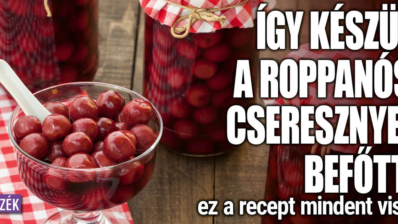 Így készül a roppanós cseresznyebefőtt