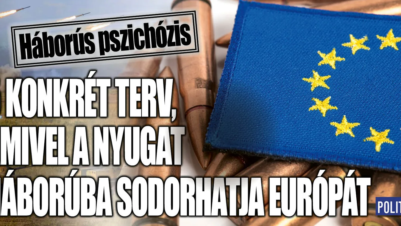 5 konkrét terv, amivel a Nyugat háborúba sodorhatja Európát