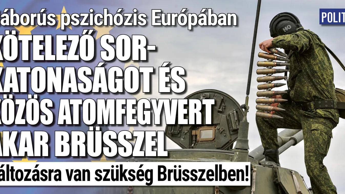 Kötelező európai sorkatonaságot akar Brüsszel