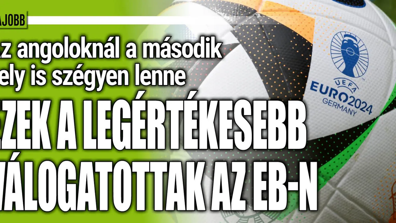 Meglepő lista, kiderült, kié a legértékesebb Eb-keret