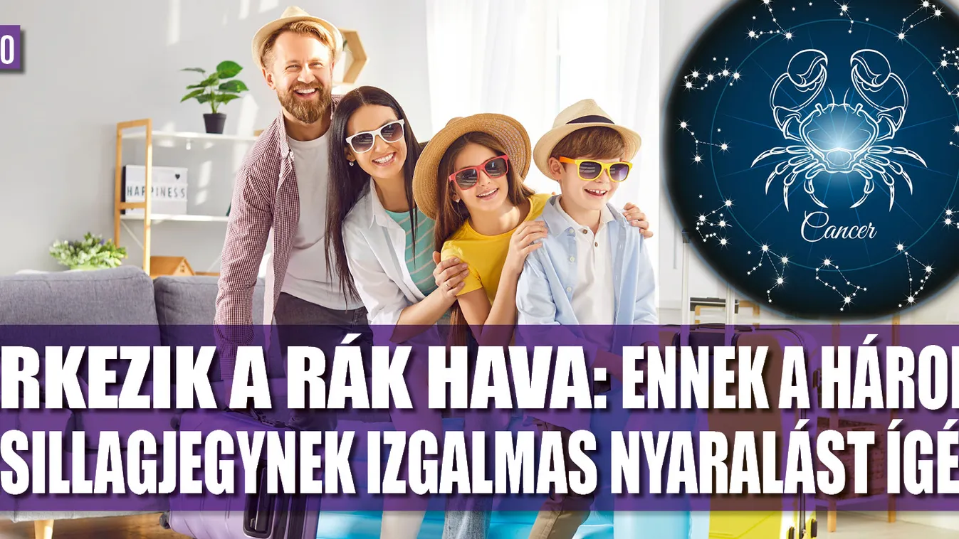 Rák hava: ennek a 3 csillagjegynek izgalmas nyaralást ígér