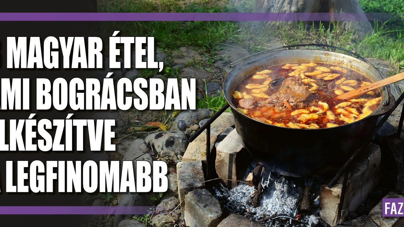 3 magyar étel, ami bográcsban elkészítve a legfinomabb