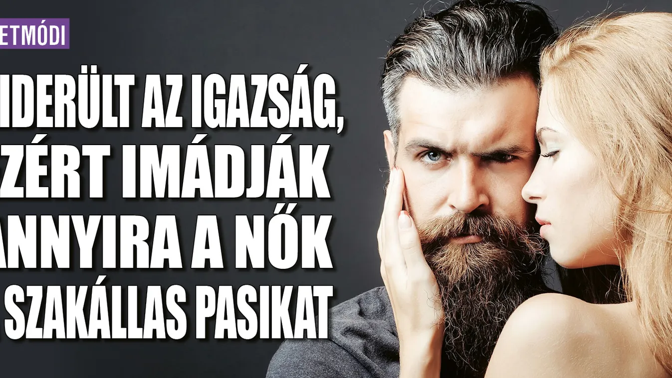 Kiderült: ezért imádják a nők a szakállas pasikat