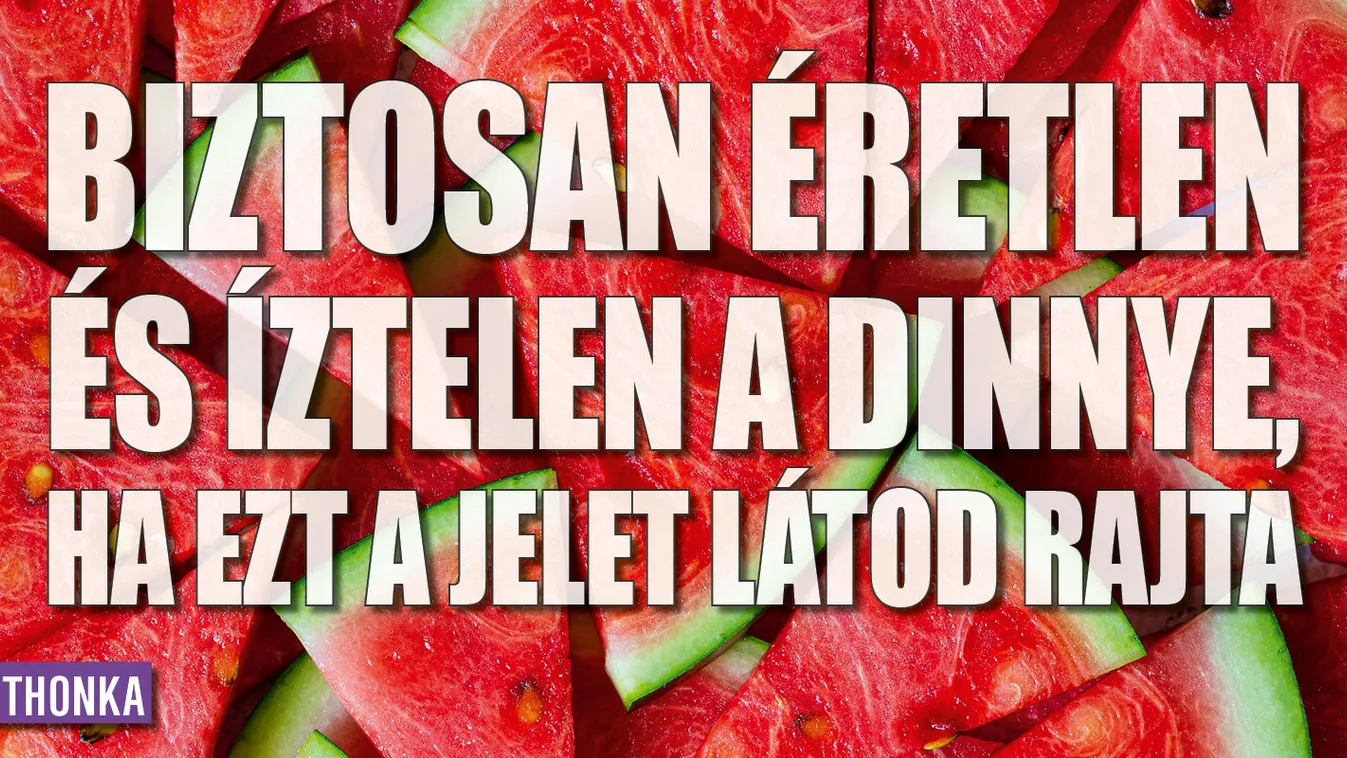 Biztosan éretlen  a dinnye, ha ezt a jelet látod rajta