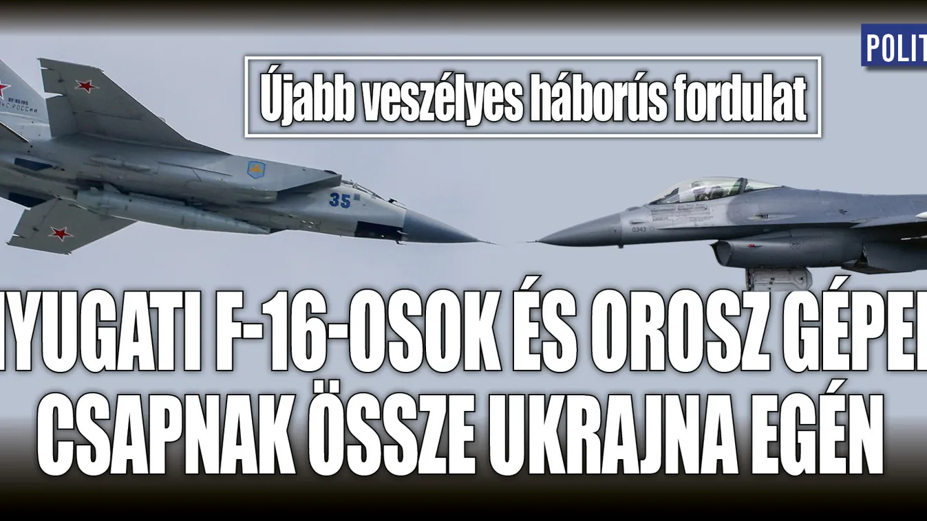 F-16-os és orosz gépek csapnak össze Ukrajna egén