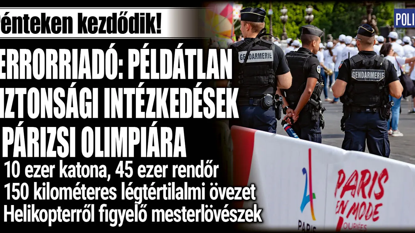 Hatalmas biztonsági akció zajlik Párizsban az olimpia előtt