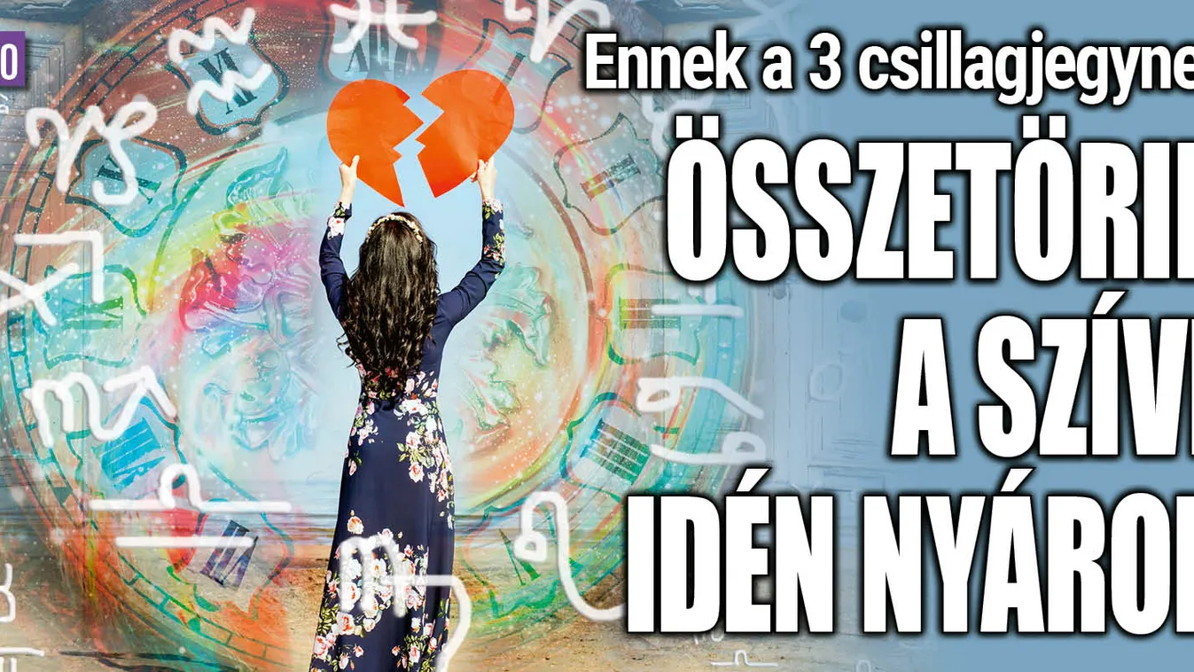 Ennek a 3 csillagjegynek összetörik a szíve idén nyáron