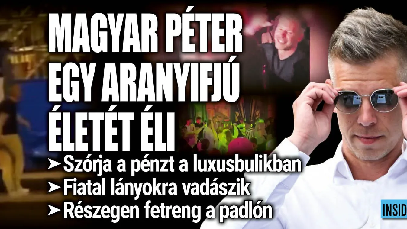 Magyar Péter úgy él, mint egy aranyifjú