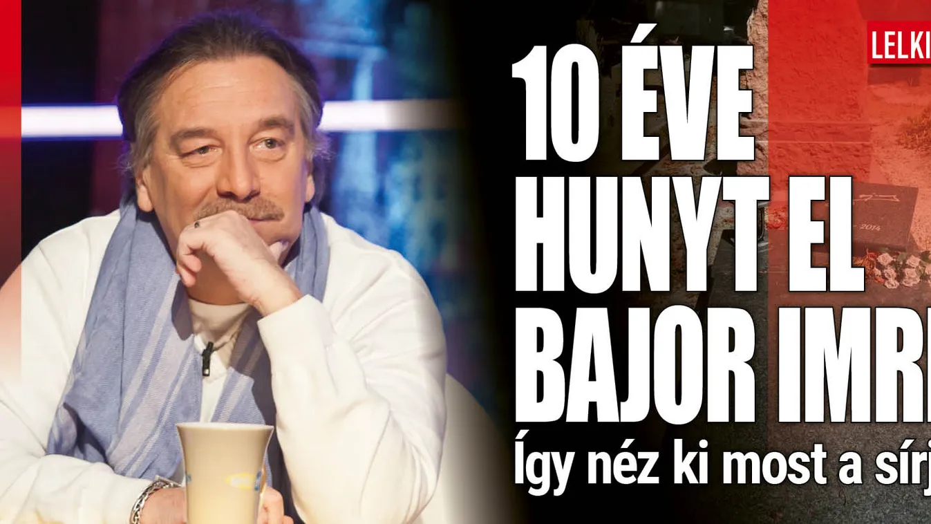 Tíz éve hunyt el Bajor Imre: ilyen állapotban van a sírja