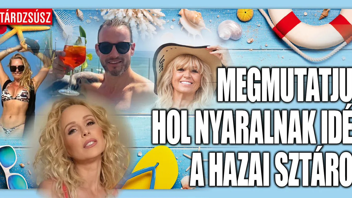 Így nyaralnak idén a hazai sztárok