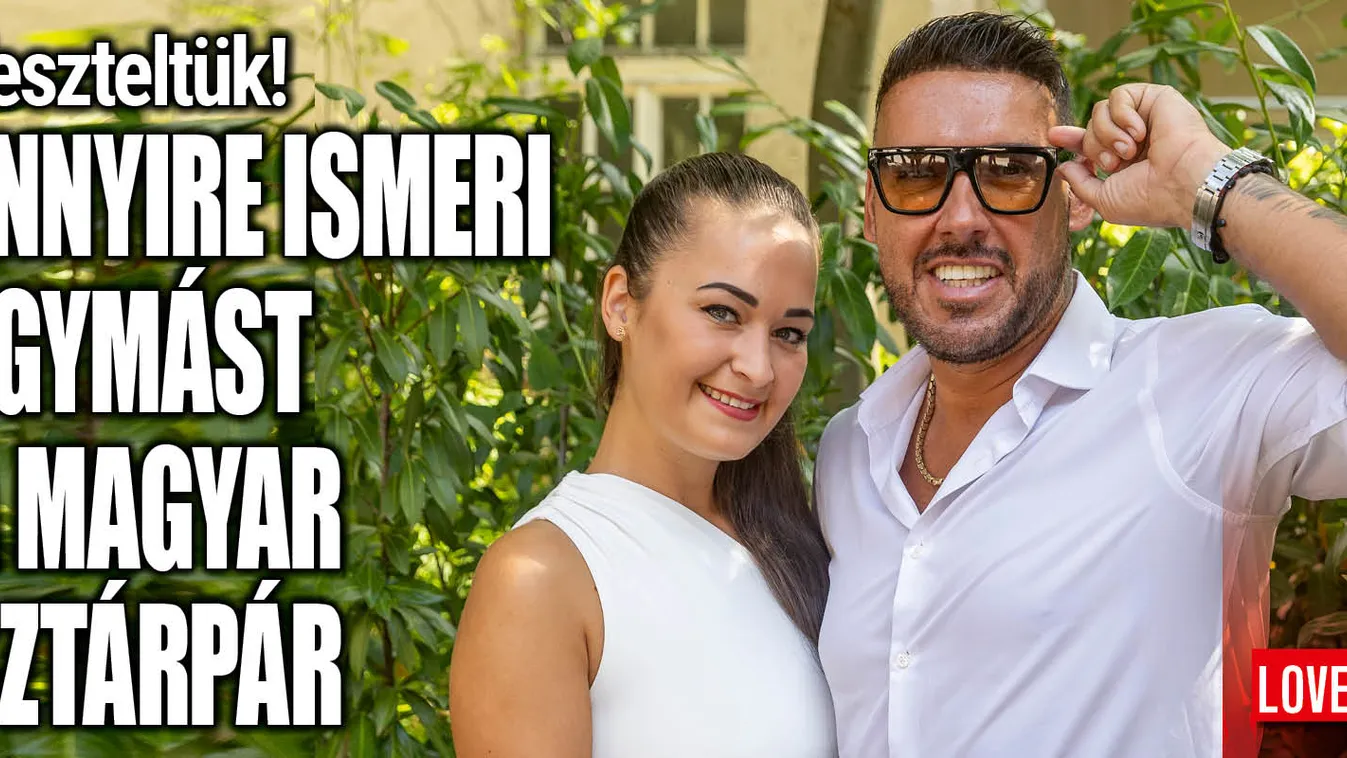 Teszteltük a magyar sztárpár kapcsolatát: íme, az eredmény!