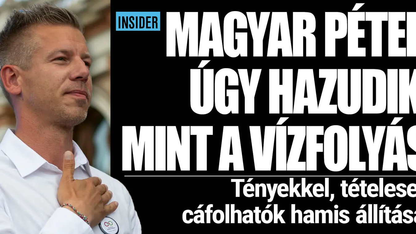 Magyar Péter hazugságai tételesen cáfolhatók a tényekkel