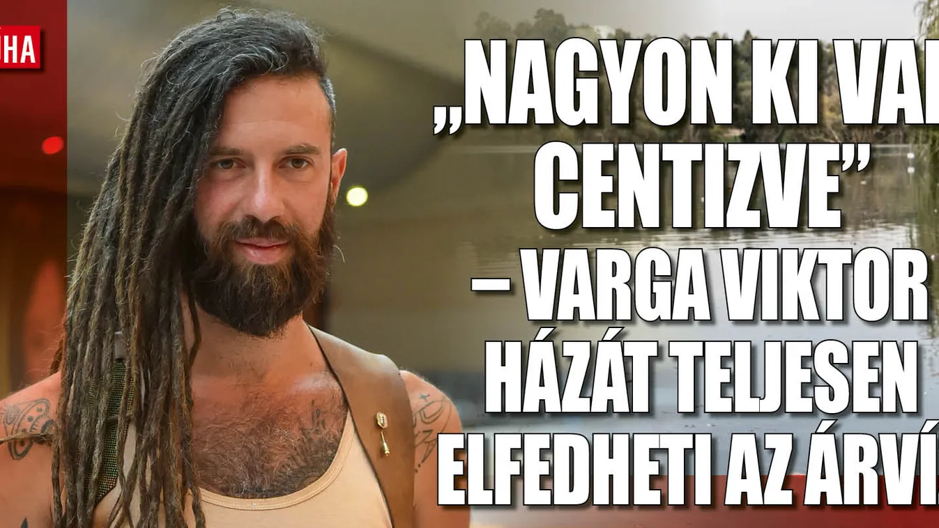 Varga Viktor felső szintjét is elöntheti az árvíz