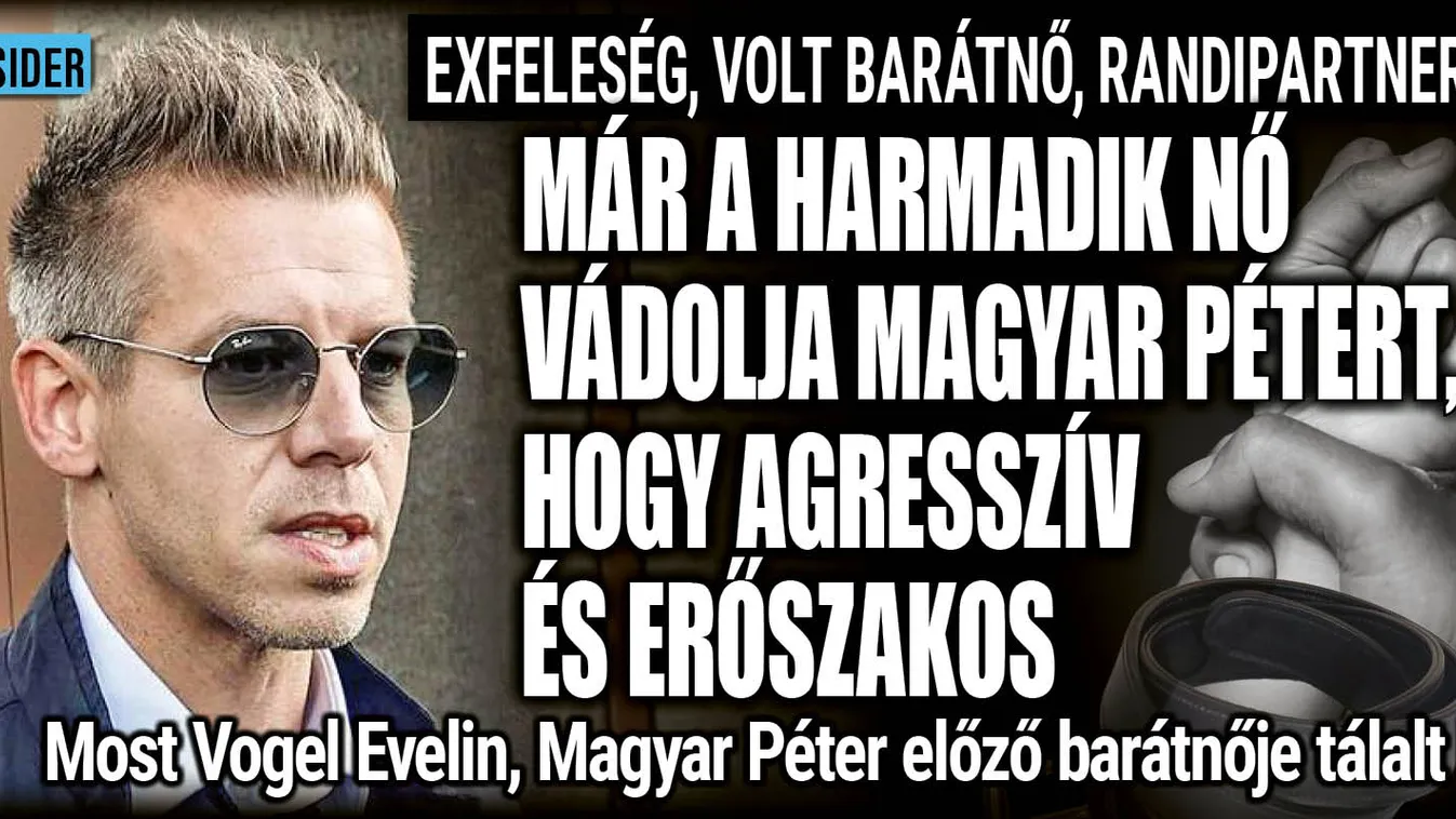 Magyar Pétert már a harmadik nő vádolja agresszióval