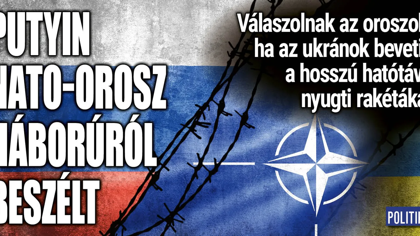 Putyin NATO-orosz háborúról beszélt