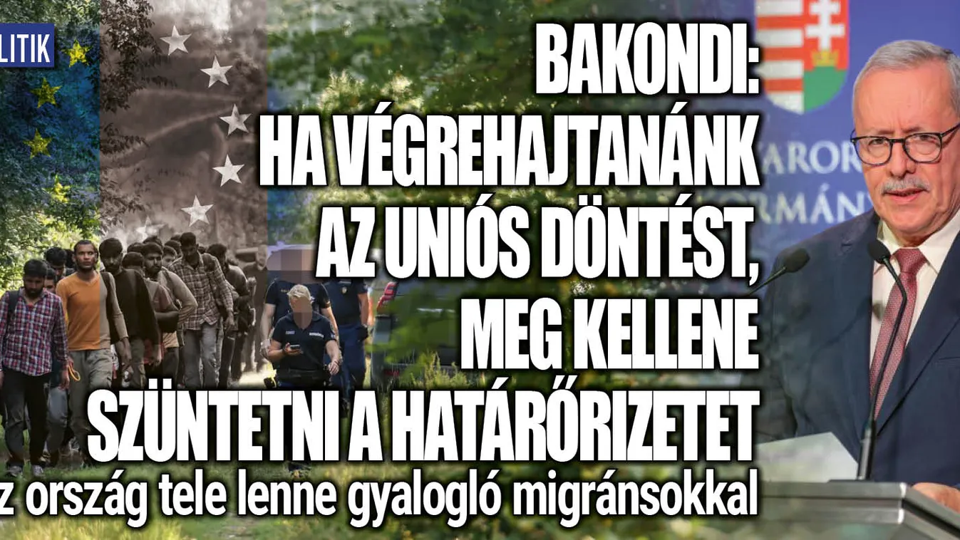 Az ország tele lenne migránsokkal határőrizet nélkül