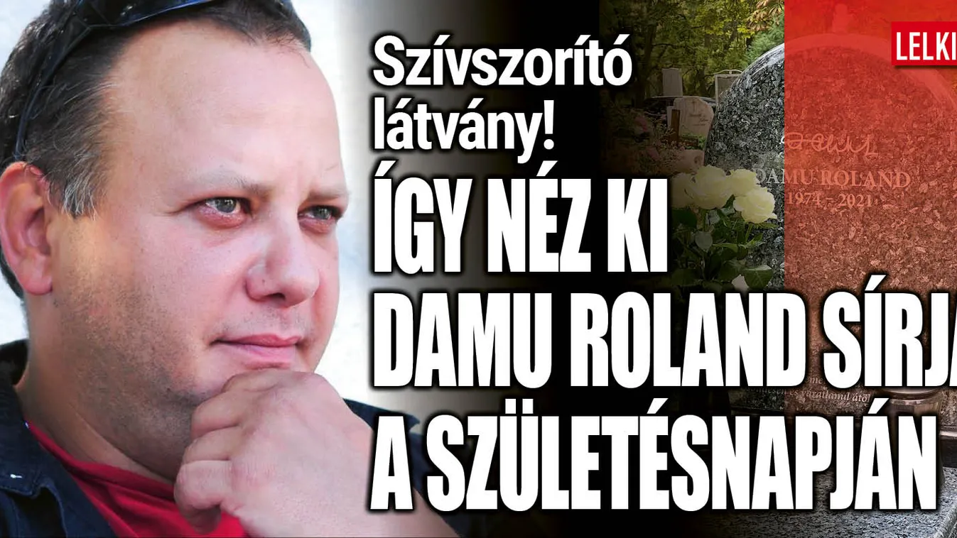 50 éves lenne Damu Roland – Így néz ki most a sírja